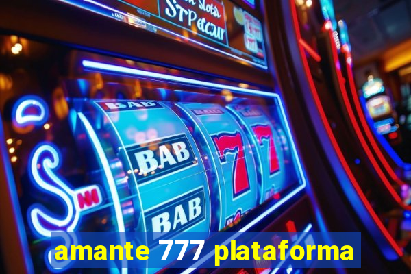 amante 777 plataforma